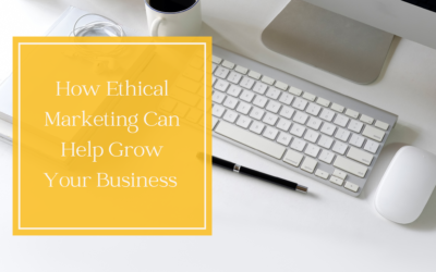 Why Ethical Marketing Can Help Grow Your Business