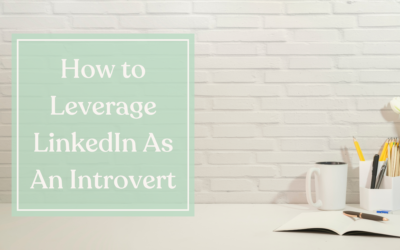 How to Leverage LinkedIn As An Introvert