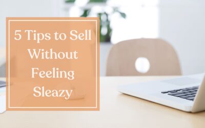 5 Tips to Sell Without Feeling Sleazy