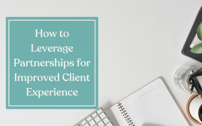 How to Leverage Partnerships for Improved Client Experience